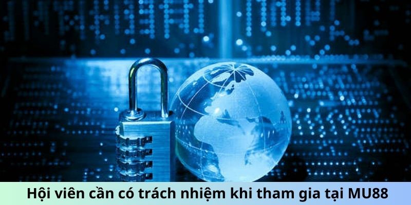 Hội viên cần có trách nhiệm khi tham gia tại MU88