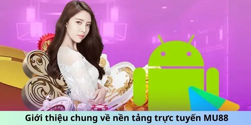 Giới thiệu chung về nền tảng trực tuyến MU88