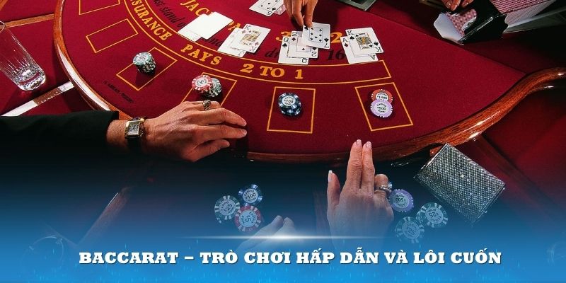 Baccarat được xem là trò chơi hấp dẫn và lôi cuốn tại các sòng Casino 