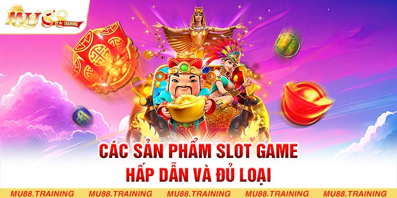 Các sản phẩm slot game hấp dẫn và đủ loại