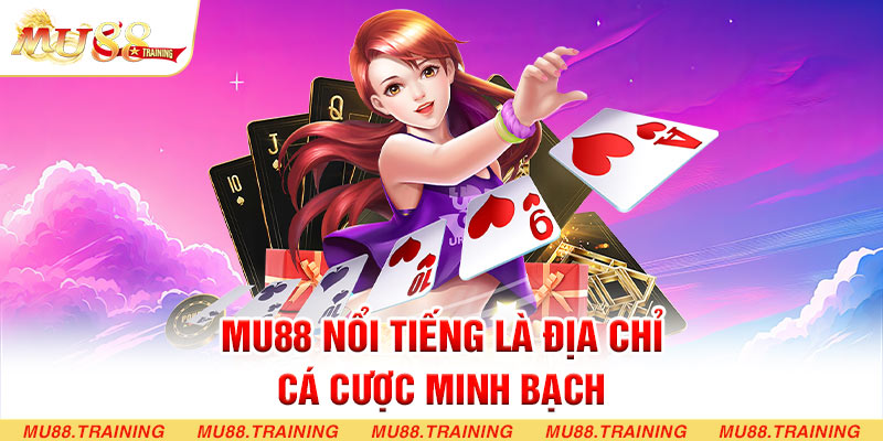 MU88 nổi tiếng là địa chỉ cá cược minh bạch