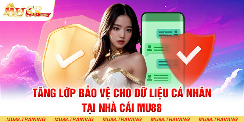 Tăng lớp bảo vệ cho dữ liệu cá nhân tại nhà cái MU88