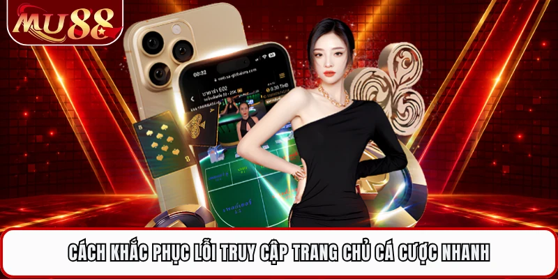 Cách khắc phục lỗi truy cập trang chủ cá cược nhanh