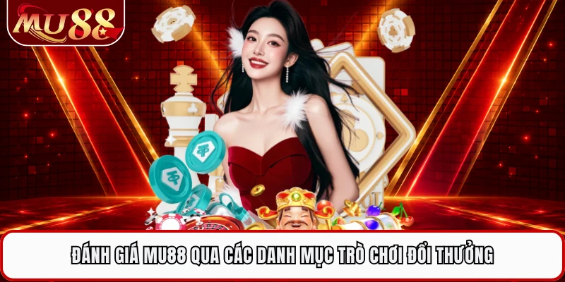 Đánh giá MU88 qua các danh mục trò chơi đổi thưởng