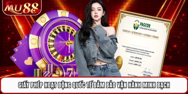 Giấy phép hoạt động quốc tế đảm bảo vận hành minh bạch